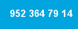 952 364 79 14